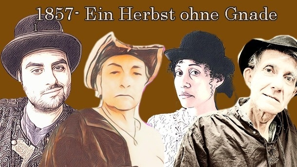 Theaterprojekt 1857 - Ein Herbst ohne Gnade